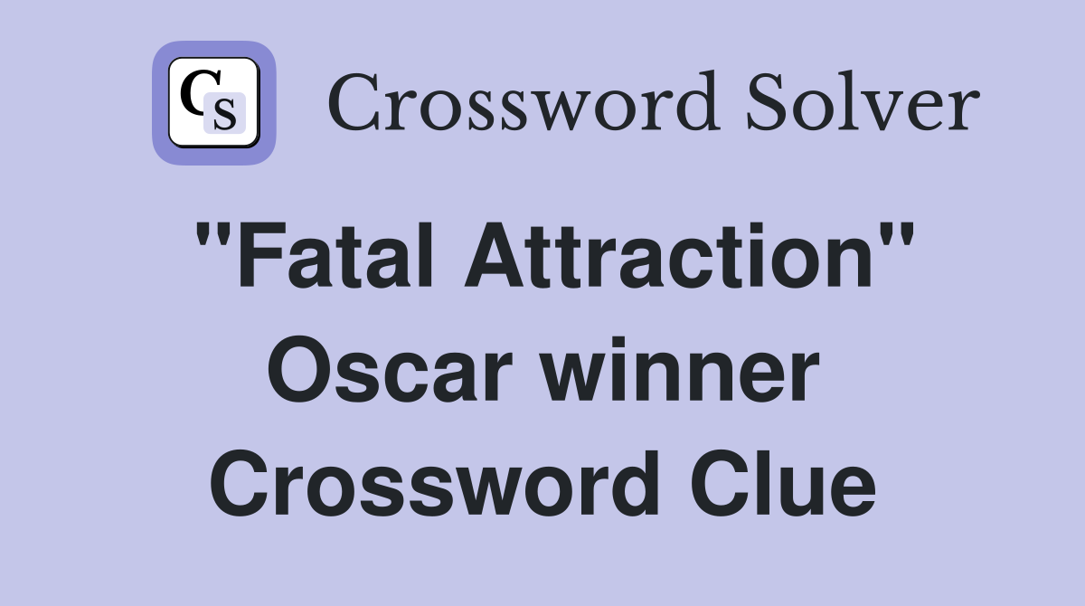 "Fatal Attraction" Oscar winner Crossword Clue