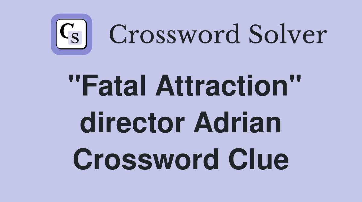 "Fatal Attraction" director Adrian Crossword Clue