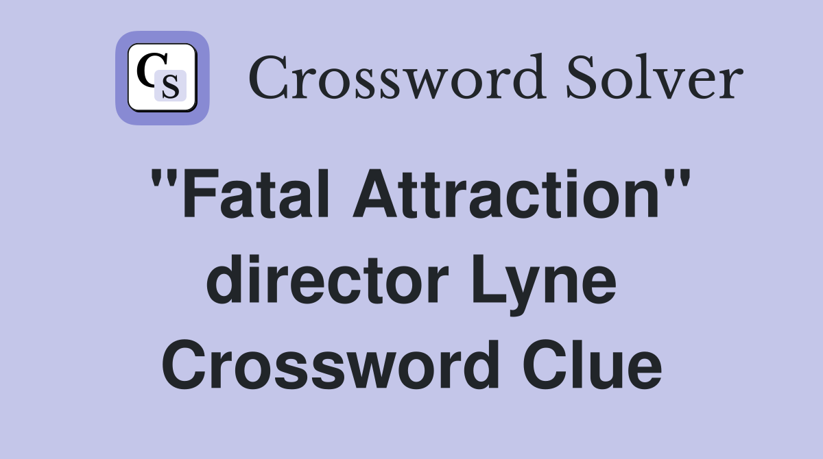 "Fatal Attraction" director Lyne Crossword Clue