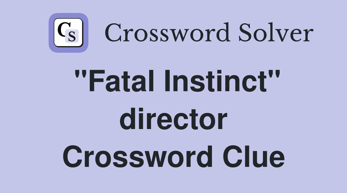 "Fatal Instinct" director Crossword Clue