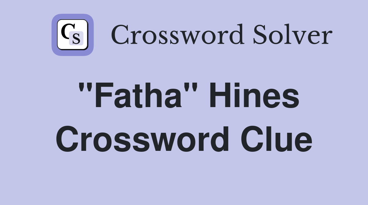 "Fatha" Hines Crossword Clue