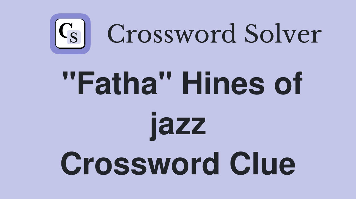 "Fatha" Hines of jazz Crossword Clue