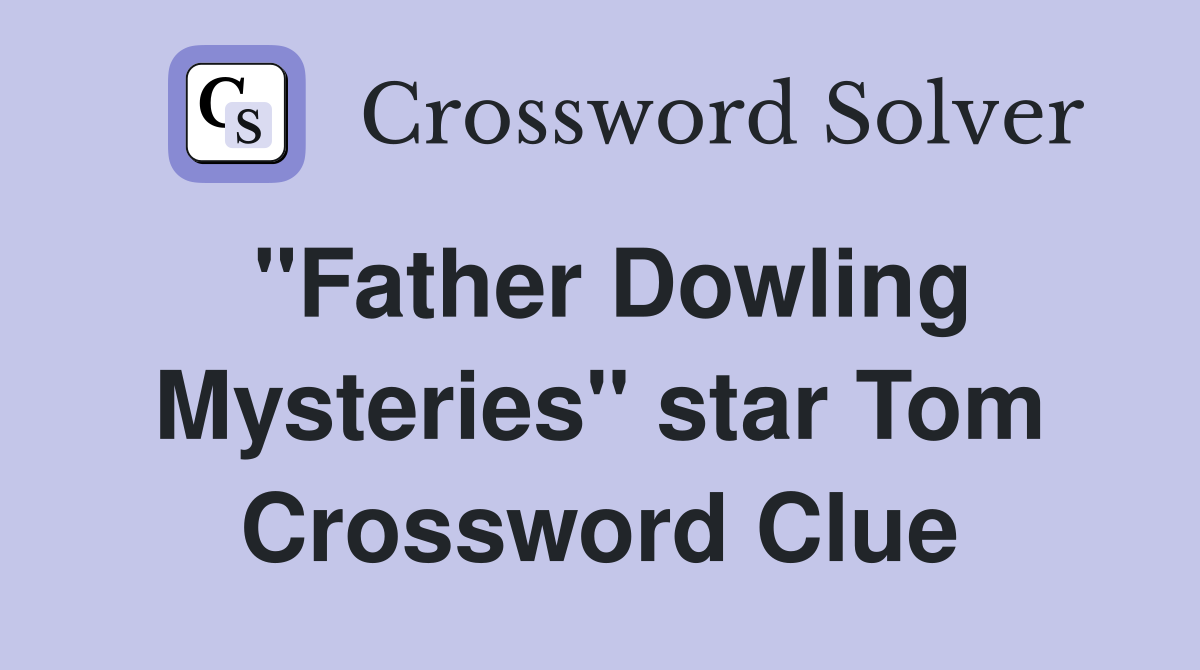"Father Dowling Mysteries" star Tom Crossword Clue