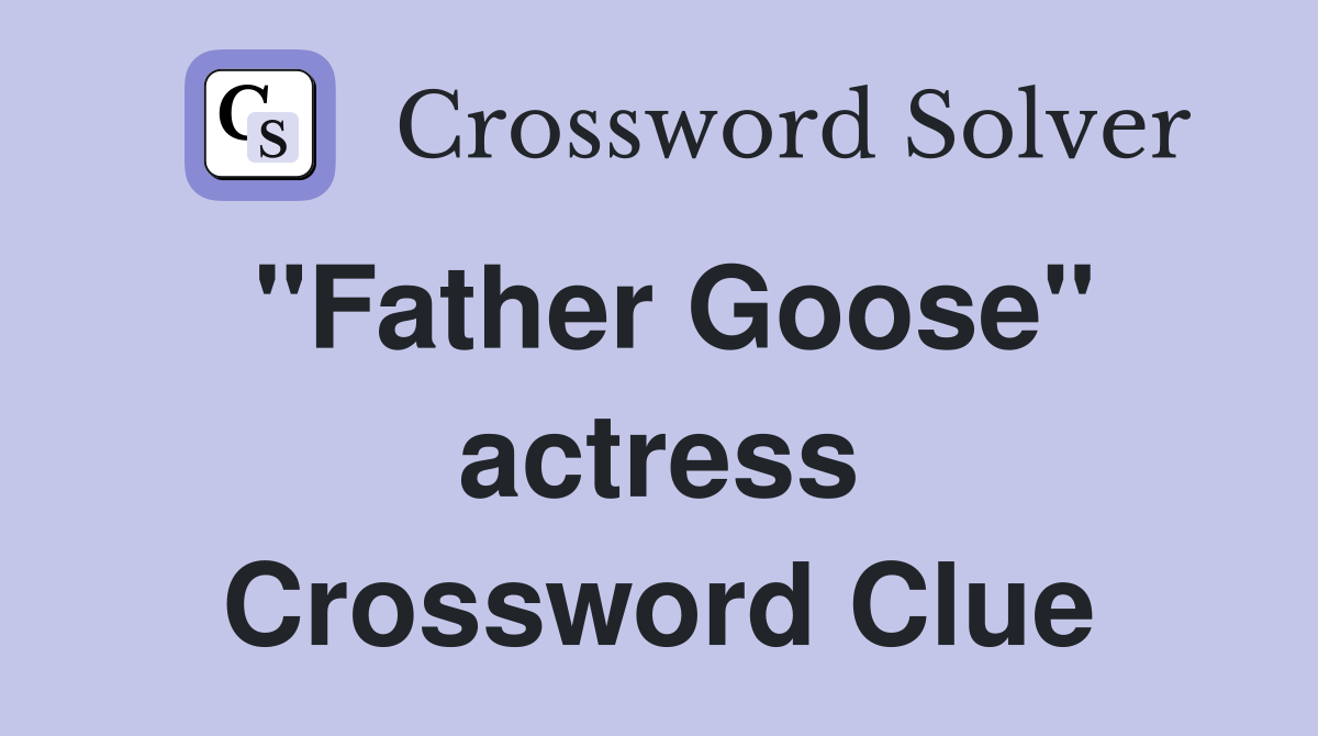 "Father Goose" actress Crossword Clue