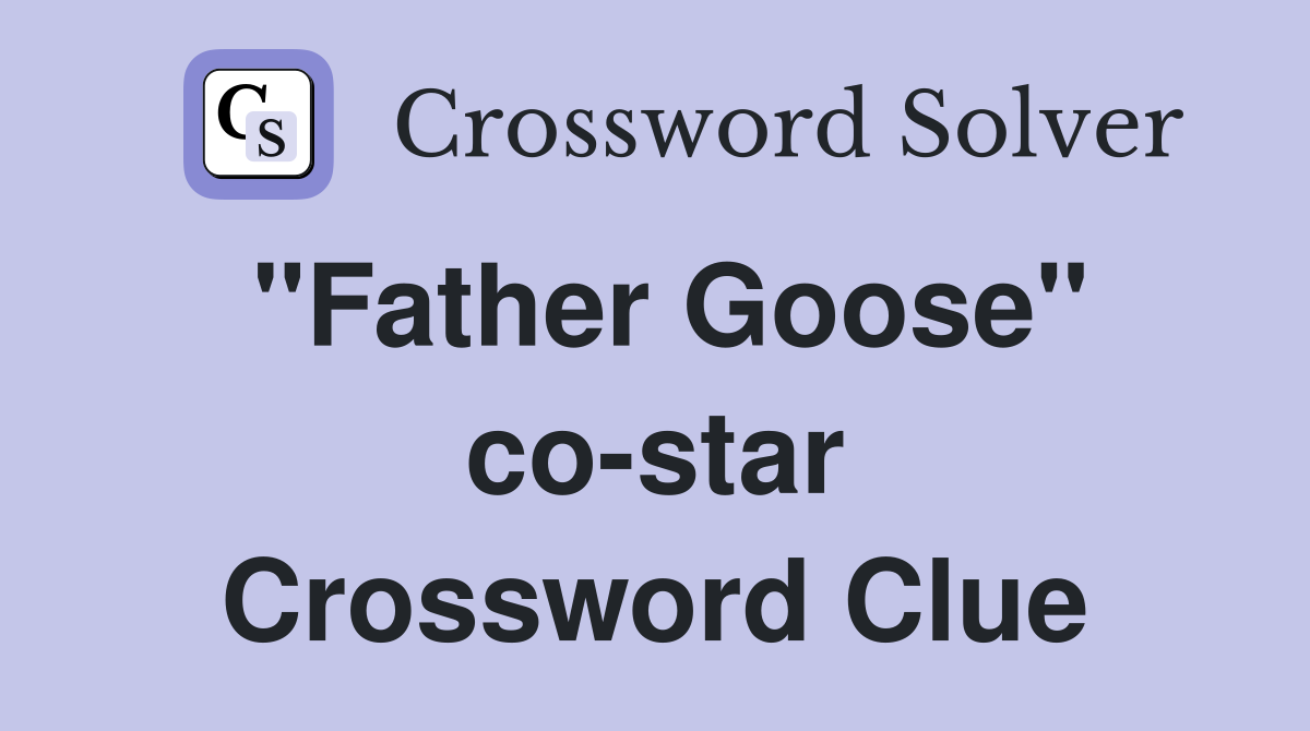 "Father Goose" co-star Crossword Clue