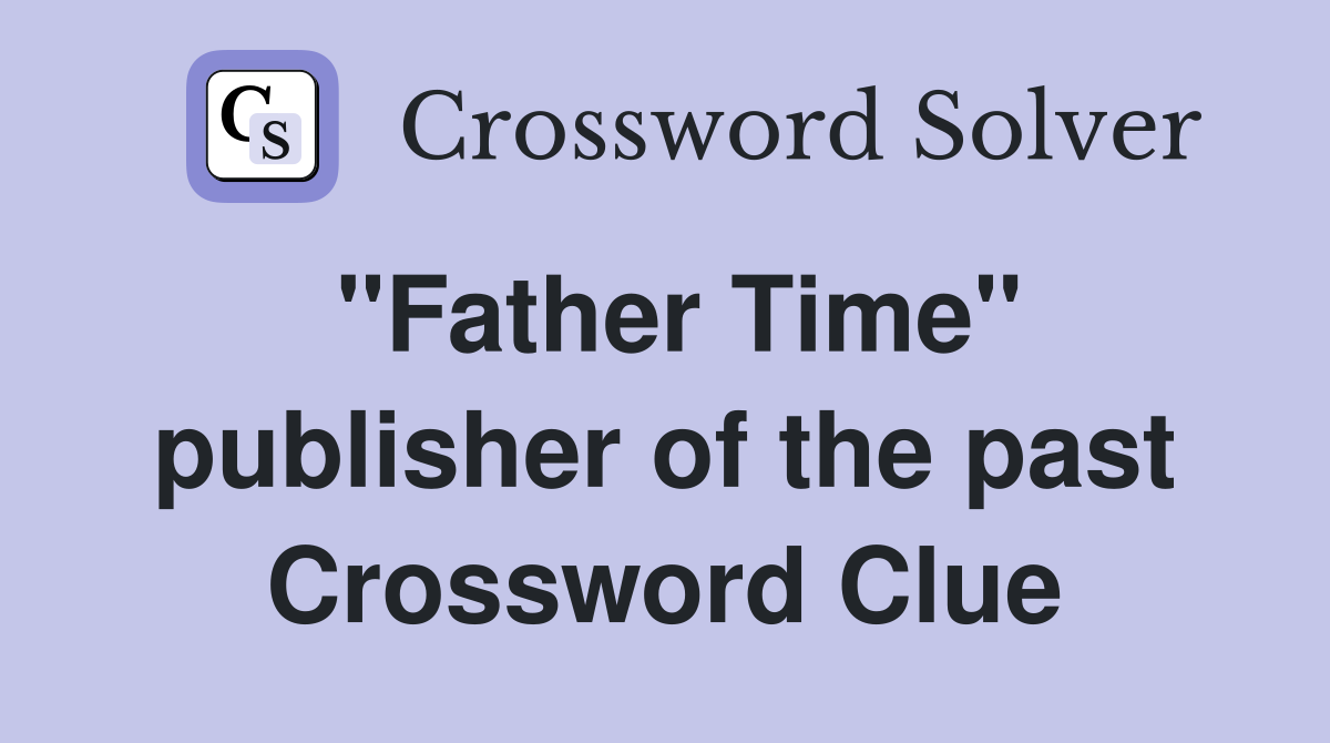 "Father Time" publisher of the past Crossword Clue