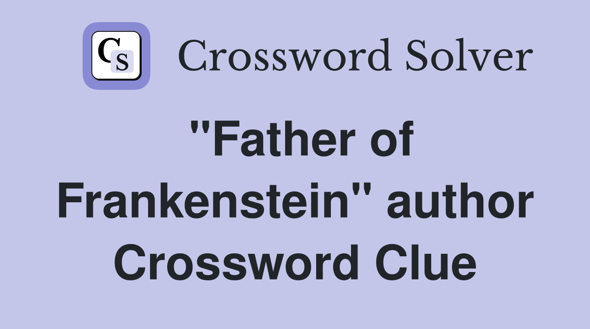 "Father of Frankenstein" author Crossword Clue