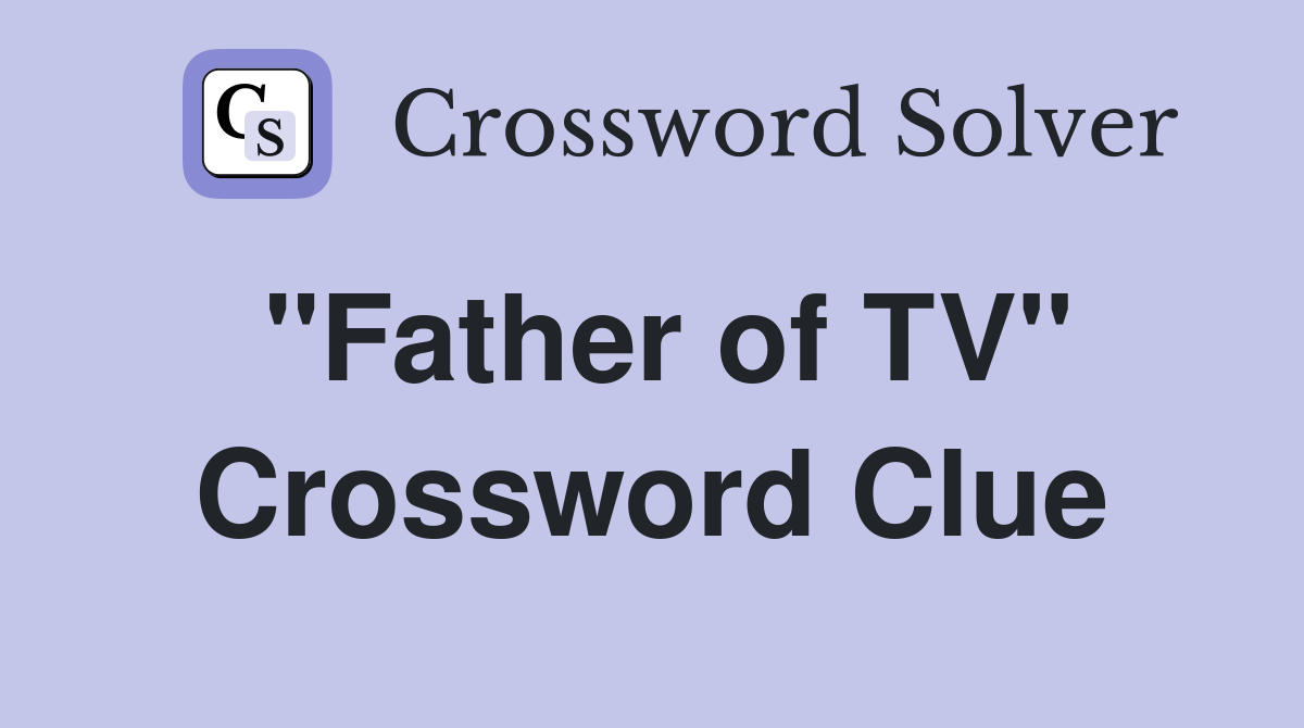 "Father of TV" Crossword Clue