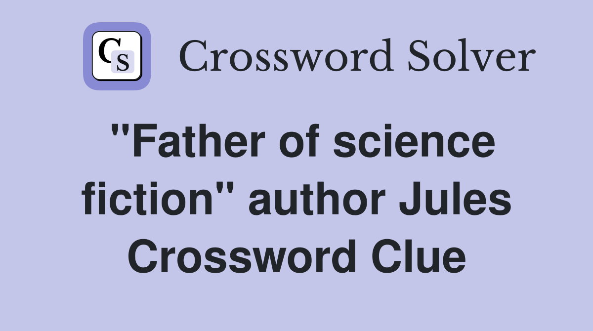 "Father of science fiction" author Jules Crossword Clue