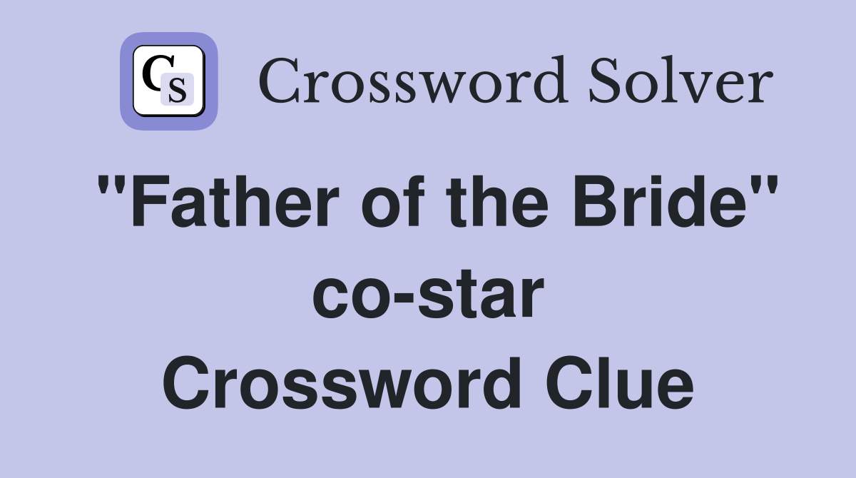 "Father of the Bride" co-star Crossword Clue