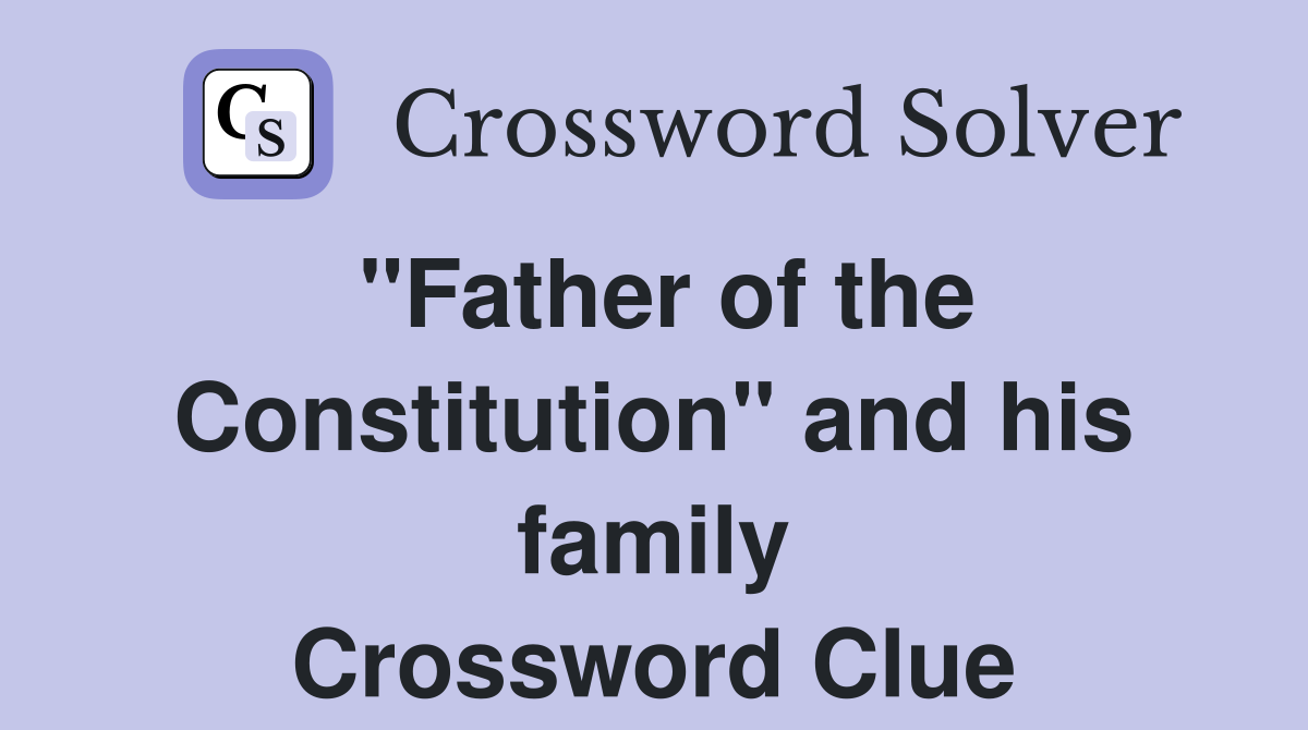 "Father of the Constitution" and his family Crossword Clue
