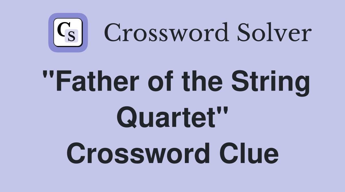 "Father of the String Quartet" Crossword Clue