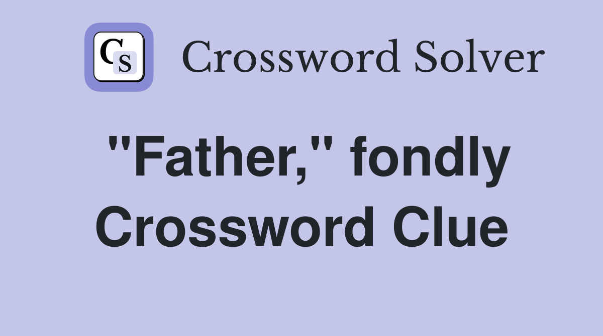 "Father," fondly Crossword Clue