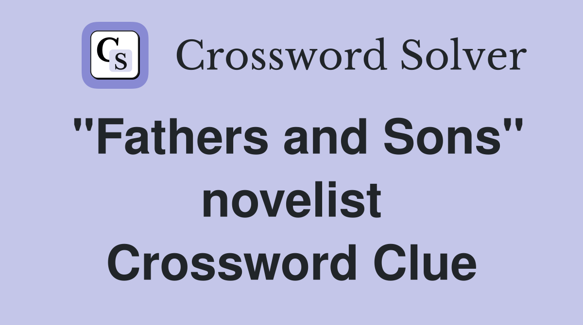 "Fathers and Sons" novelist Crossword Clue