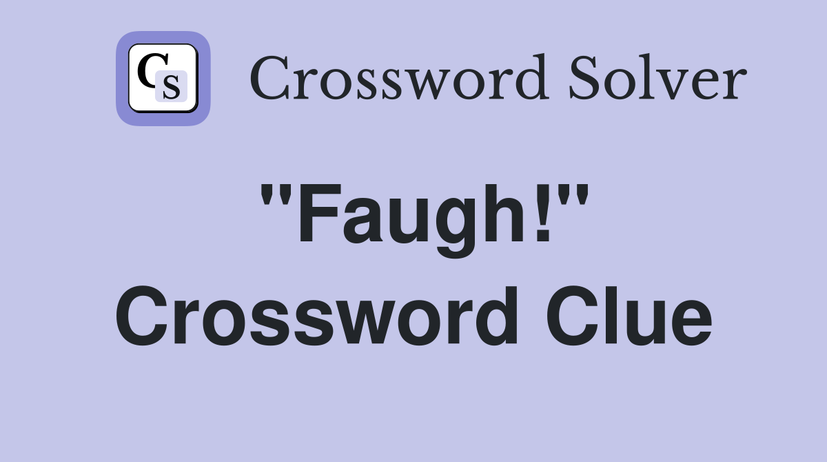 "Faugh!" Crossword Clue
