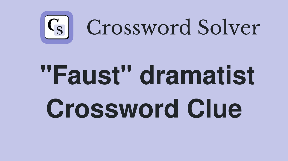 "Faust" dramatist Crossword Clue