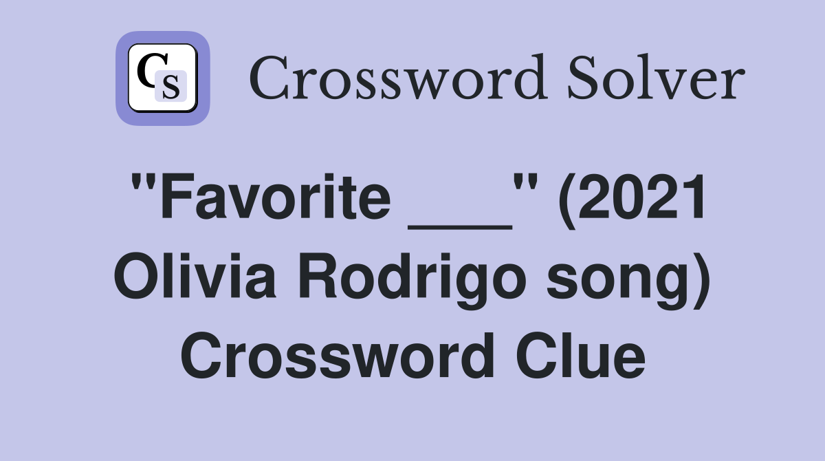 "Favorite ___" (2021 Olivia Rodrigo song) Crossword Clue