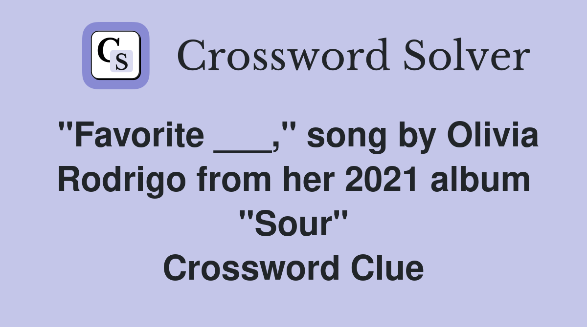 "Favorite ___," song by Olivia Rodrigo from her 2021 album "Sour" Crossword Clue