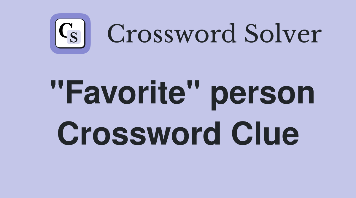 "Favorite" person Crossword Clue