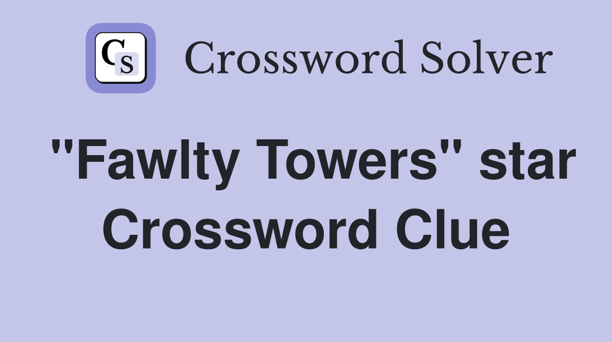 "Fawlty Towers" star Crossword Clue
