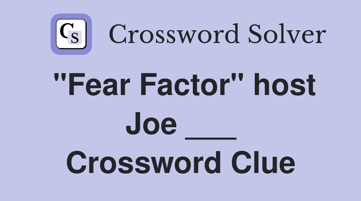 "Fear Factor" host Joe ___ Crossword Clue