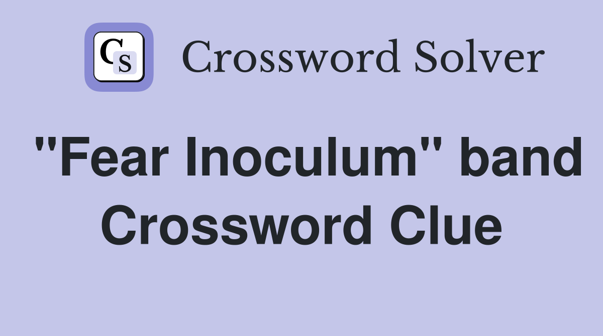 "Fear Inoculum" band Crossword Clue