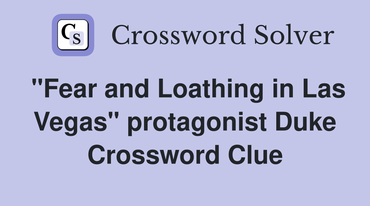 "Fear and Loathing in Las Vegas" protagonist Duke Crossword Clue