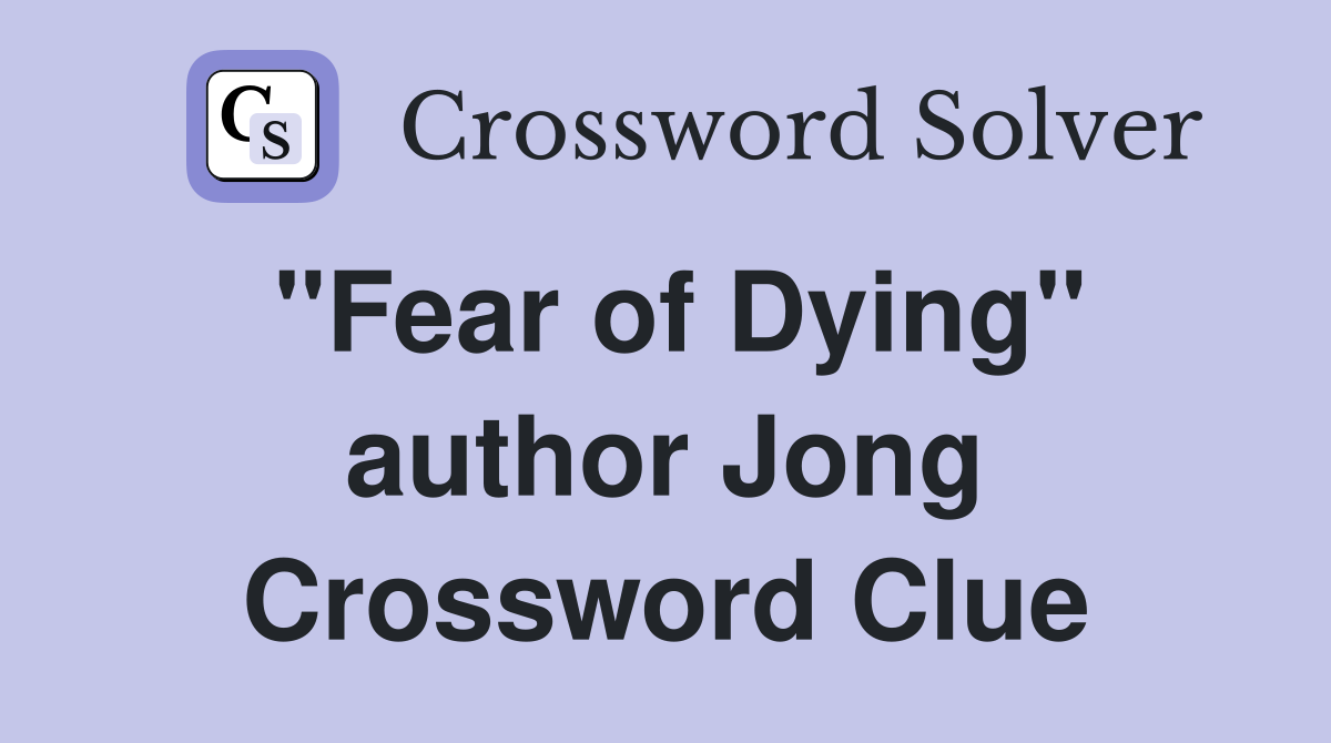 "Fear of Dying" author Jong Crossword Clue