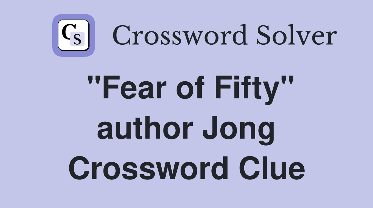 "Fear of Fifty" author Jong Crossword Clue