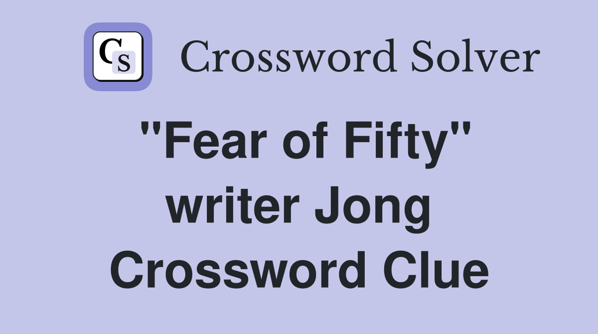 "Fear of Fifty" writer Jong Crossword Clue