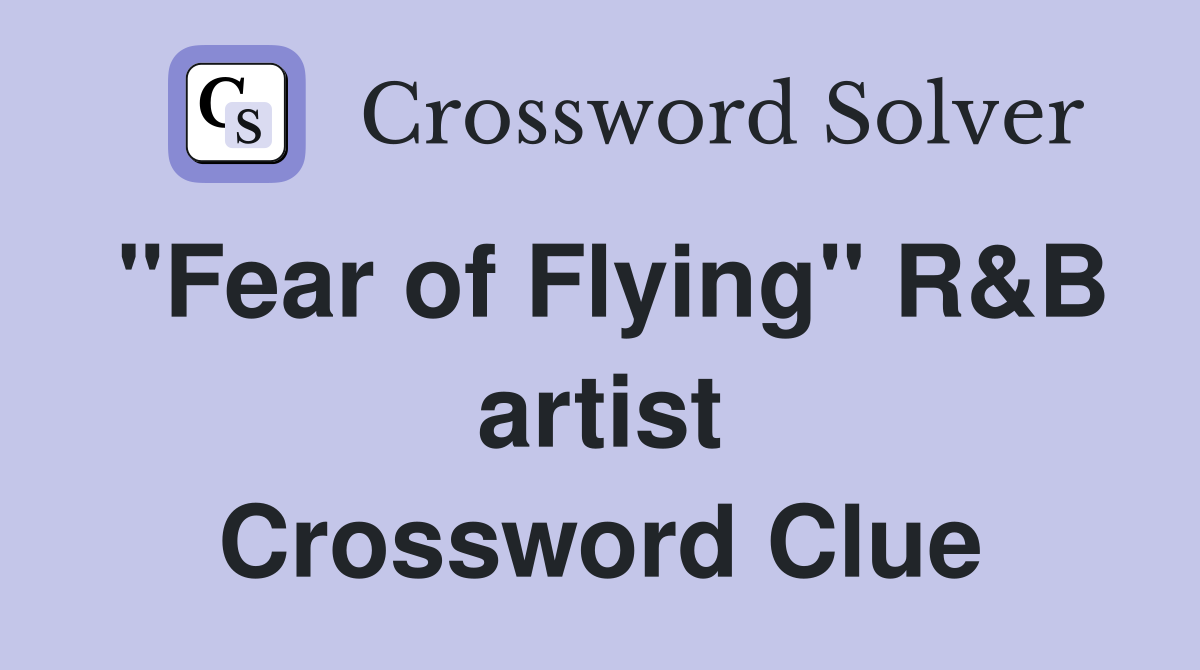 "Fear of Flying" R&B artist Crossword Clue