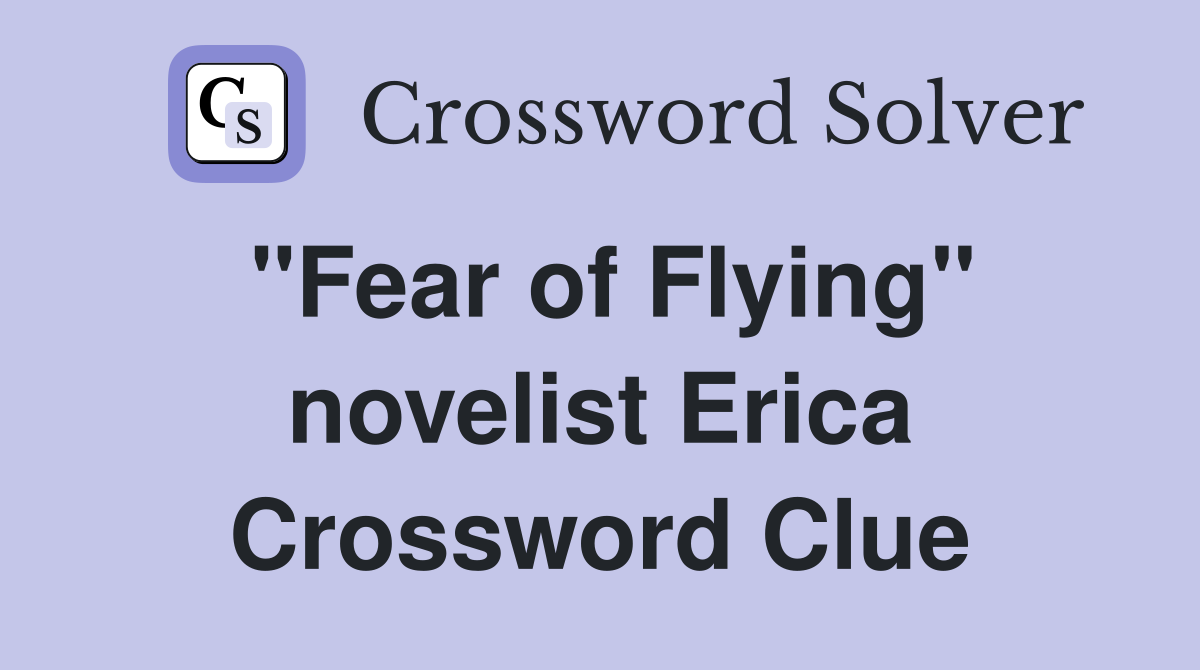 "Fear of Flying" novelist Erica Crossword Clue