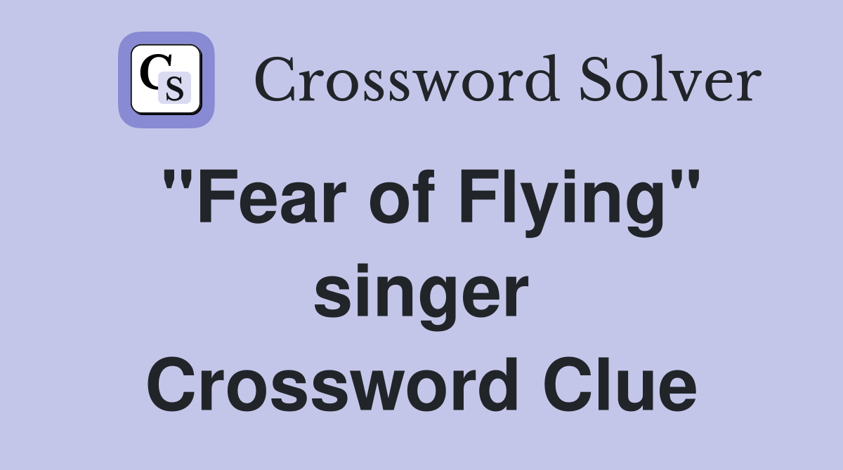 "Fear of Flying" singer Crossword Clue