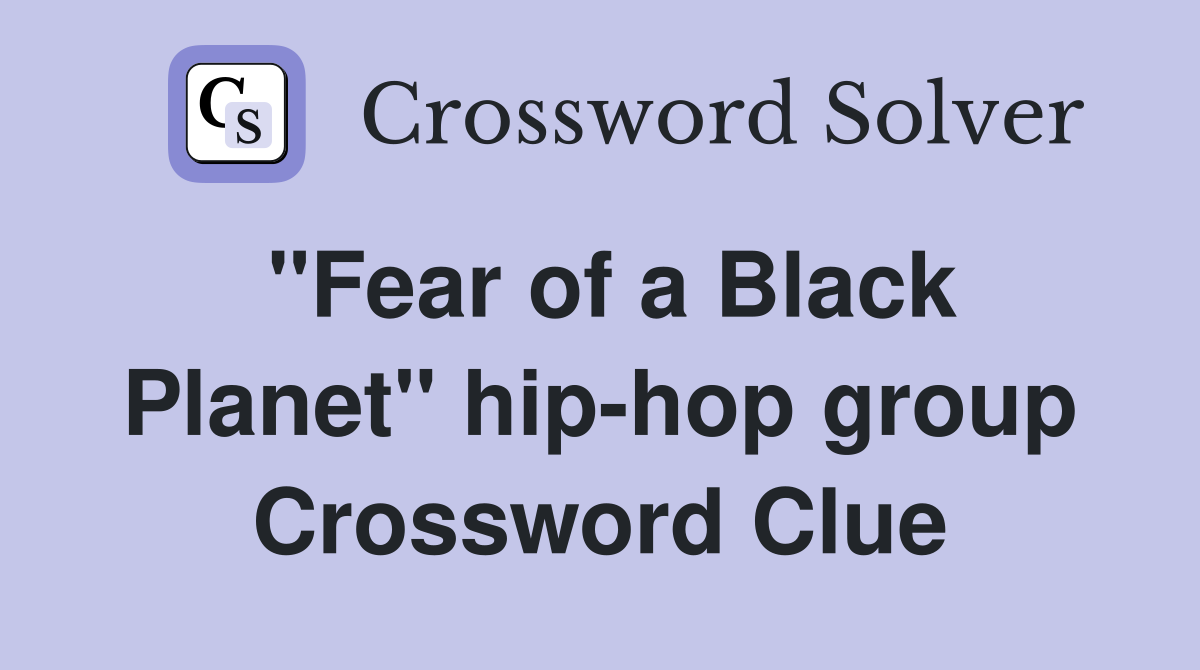 "Fear of a Black Planet" hip-hop group Crossword Clue