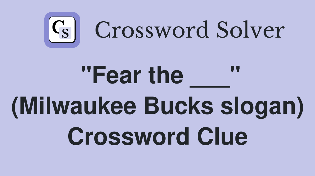 "Fear the ___" (Milwaukee Bucks slogan) Crossword Clue