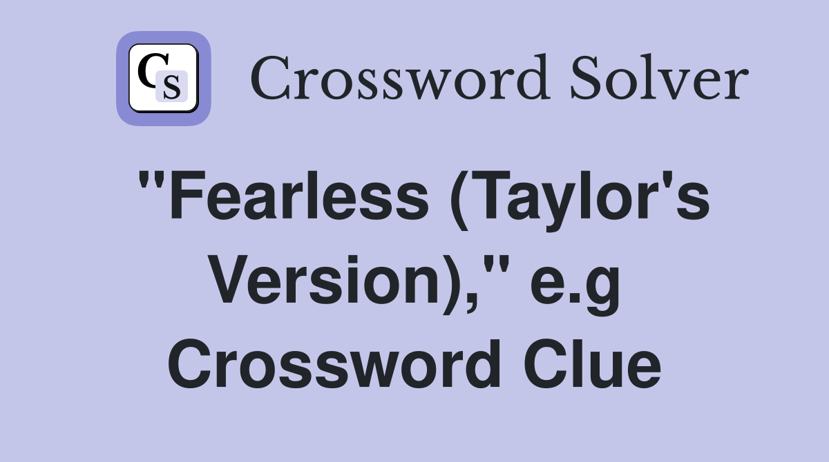 "Fearless (Taylor's Version)," e.g Crossword Clue