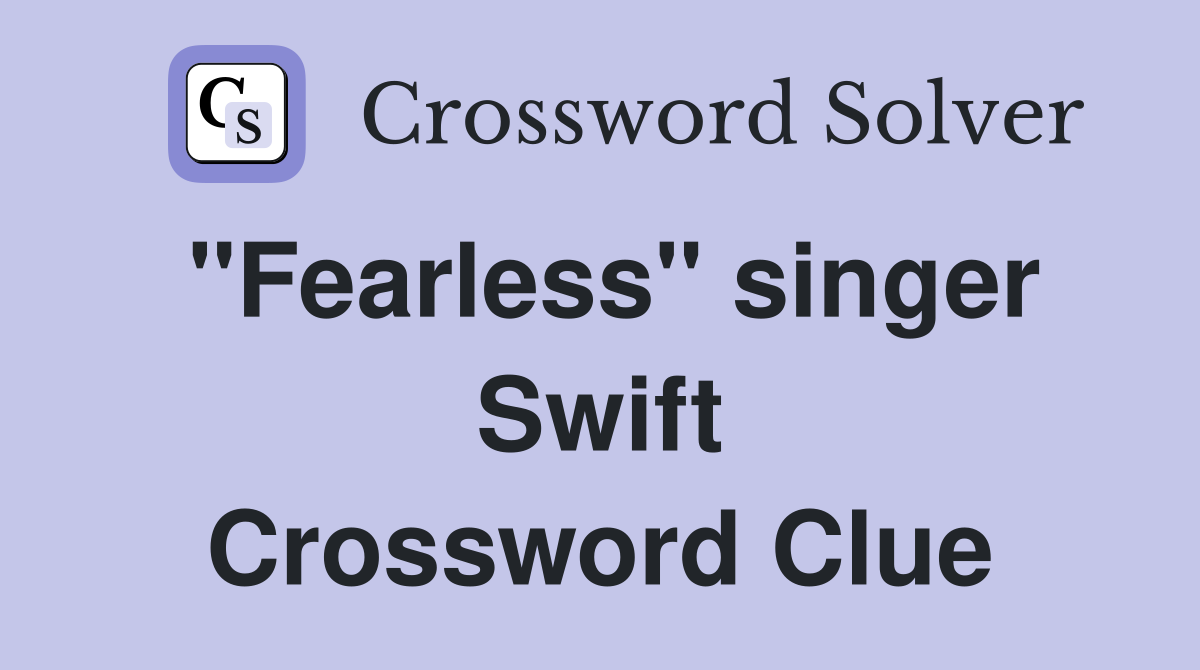 "Fearless" singer Swift Crossword Clue