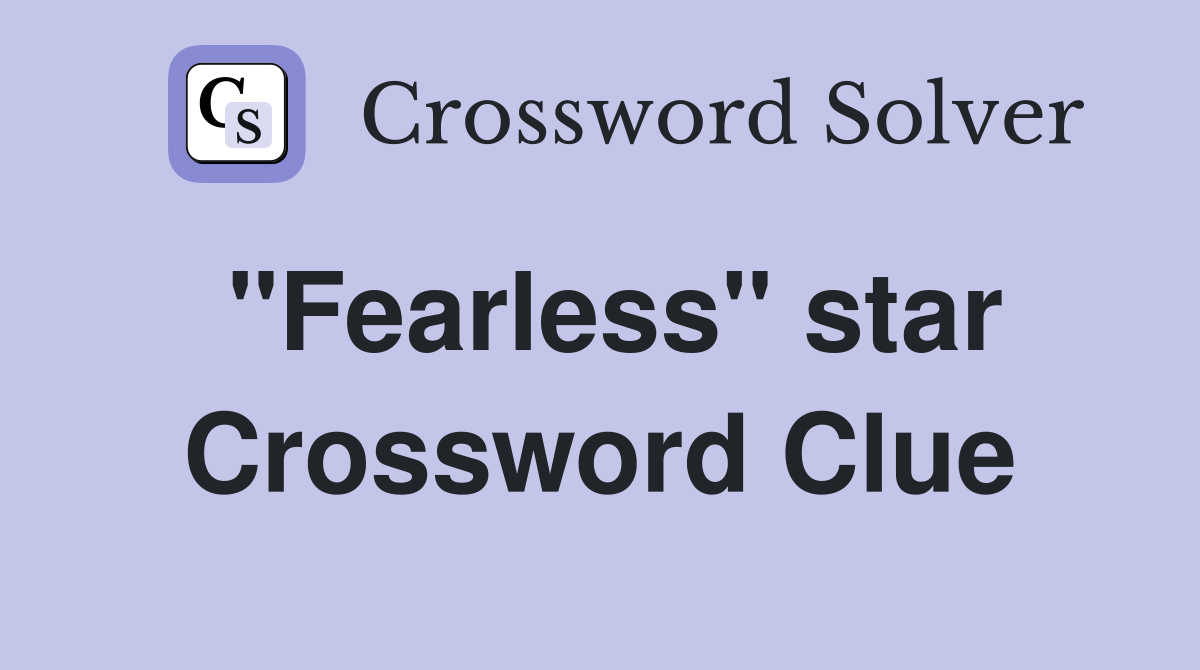 "Fearless" star Crossword Clue