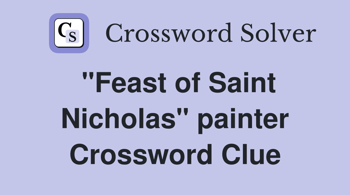 "Feast of Saint Nicholas" painter Crossword Clue