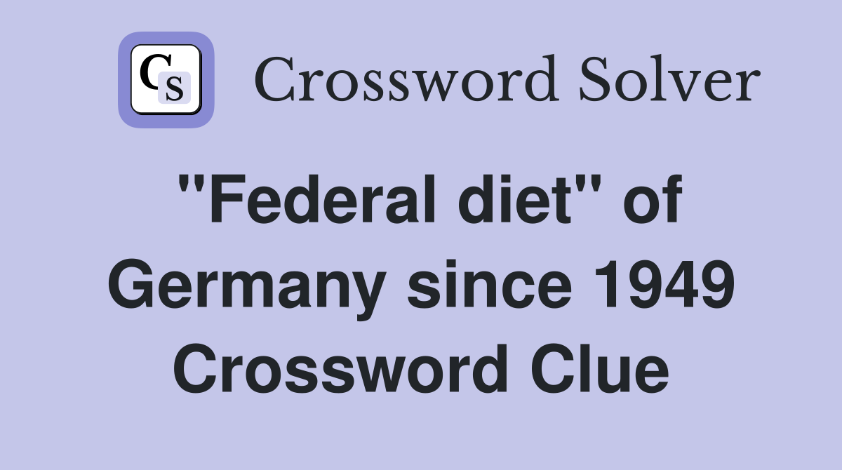 "Federal diet" of Germany since 1949 Crossword Clue