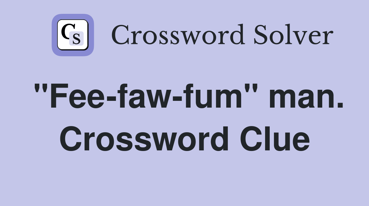"Fee-faw-fum" man. Crossword Clue