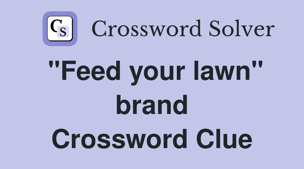 "Feed your lawn" brand Crossword Clue