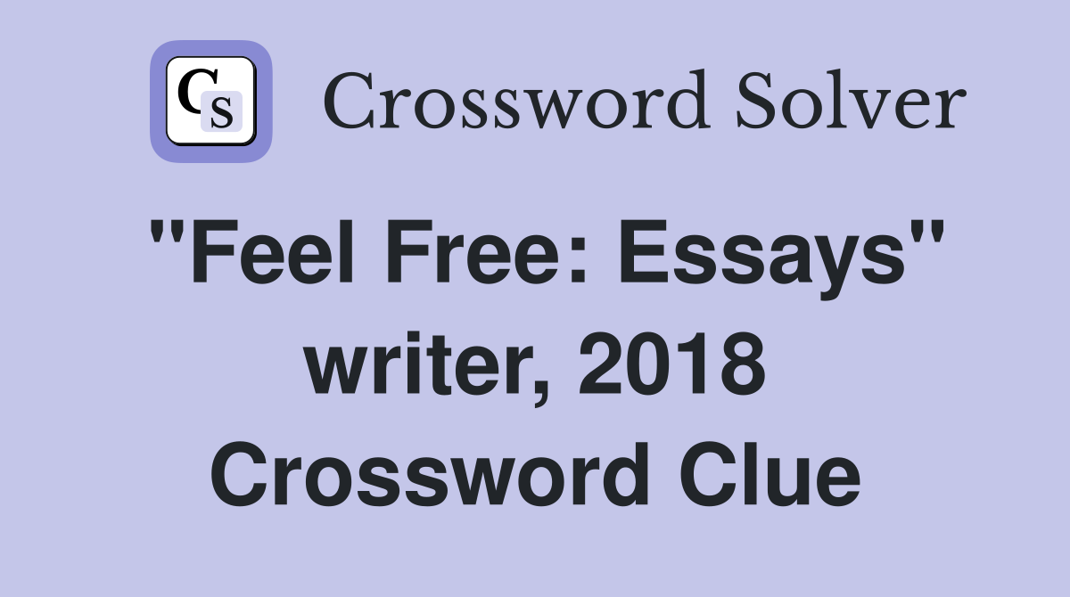 "Feel Free: Essays" writer, 2018 Crossword Clue