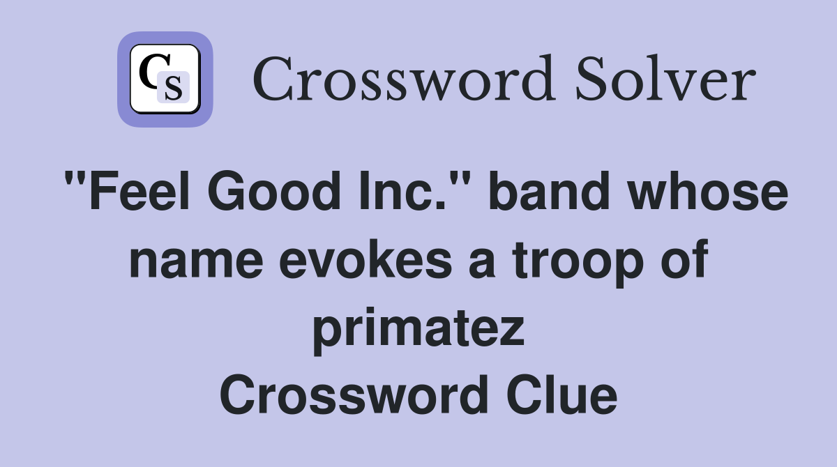 "Feel Good Inc." band whose name evokes a troop of primatez Crossword Clue