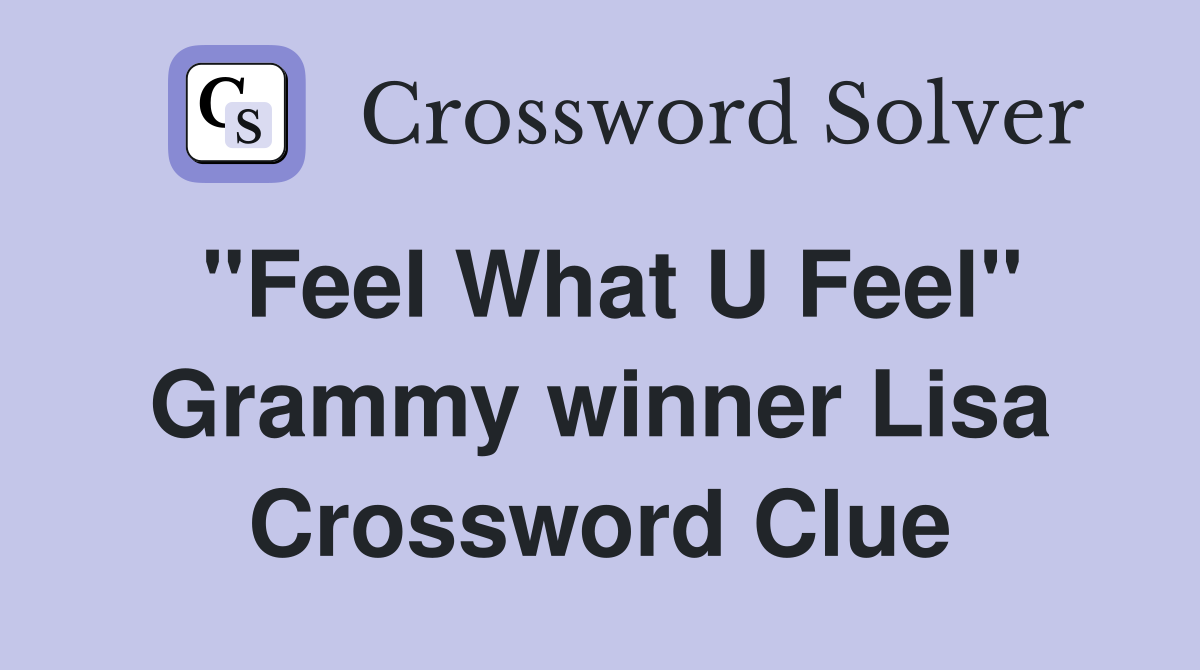 "Feel What U Feel" Grammy winner Lisa Crossword Clue