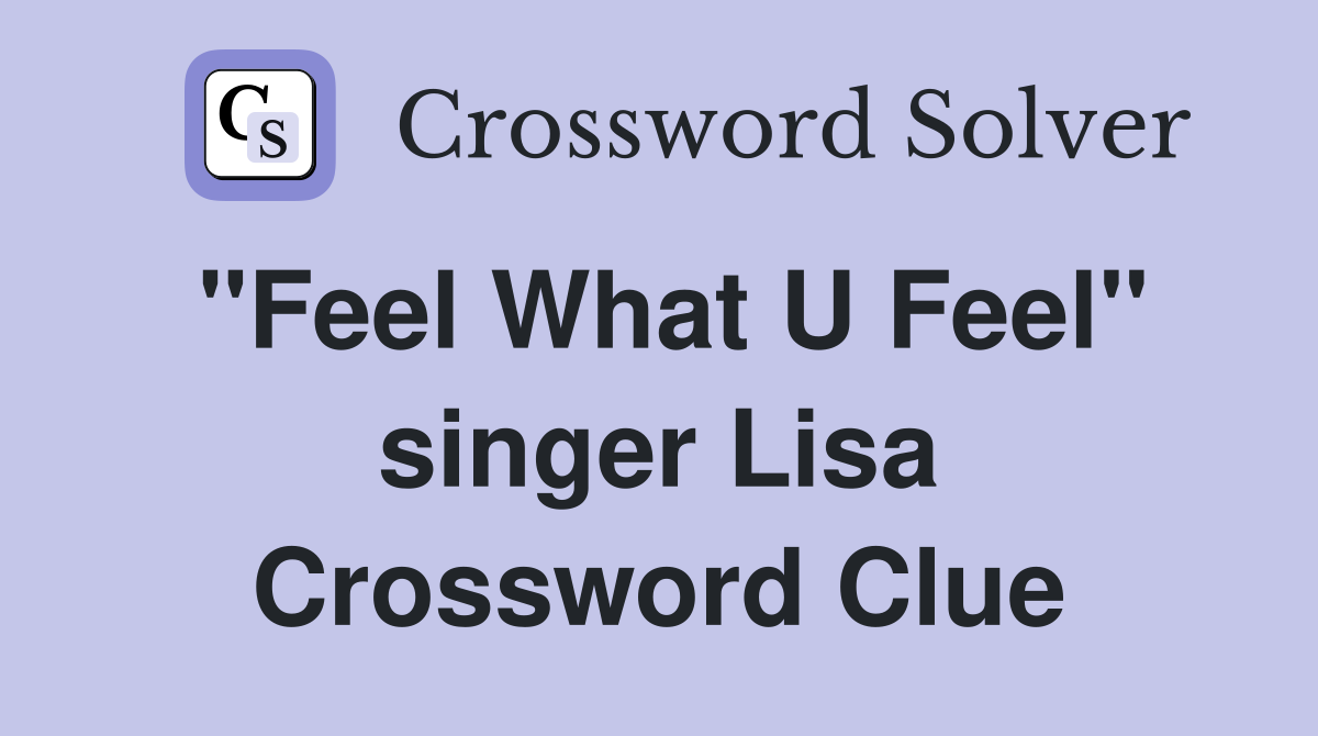 "Feel What U Feel" singer Lisa Crossword Clue