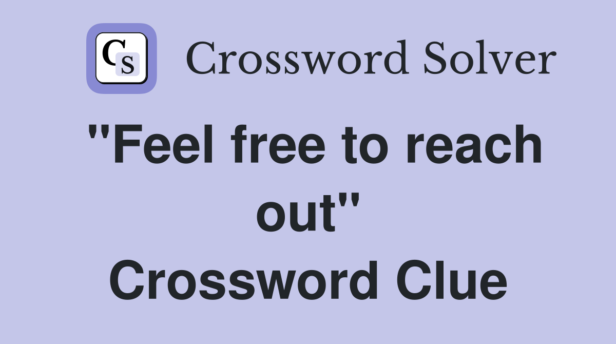 "Feel free to reach out" Crossword Clue