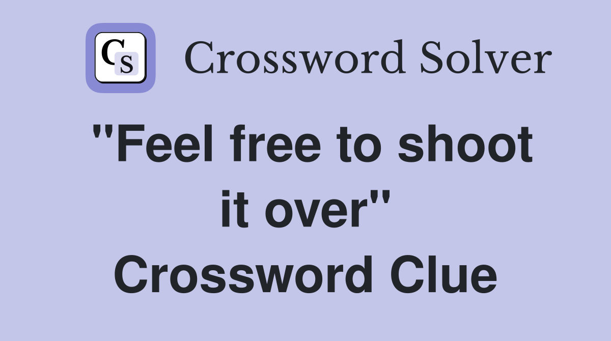 "Feel free to shoot it over" Crossword Clue