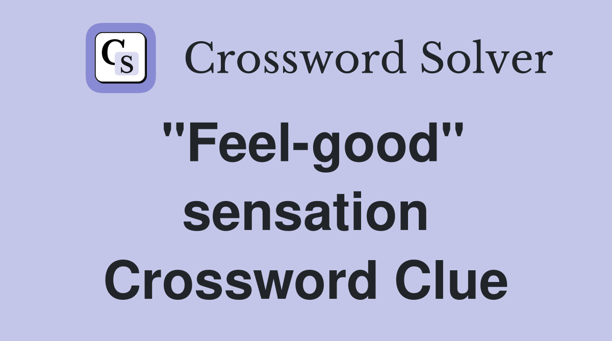 "Feel-good" sensation Crossword Clue