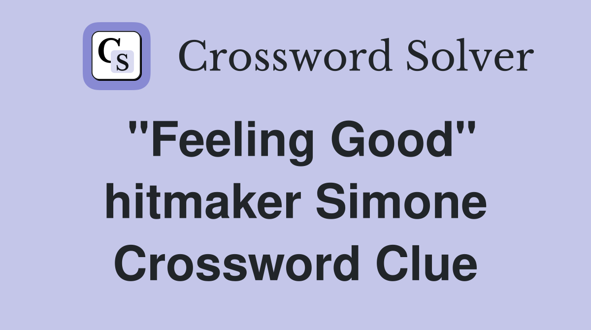 "Feeling Good" hitmaker Simone Crossword Clue